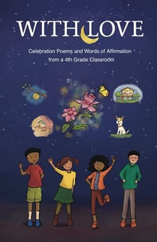 With Love: Celebration Poems and Words of Affirmation from a 4th Grade Classroom
