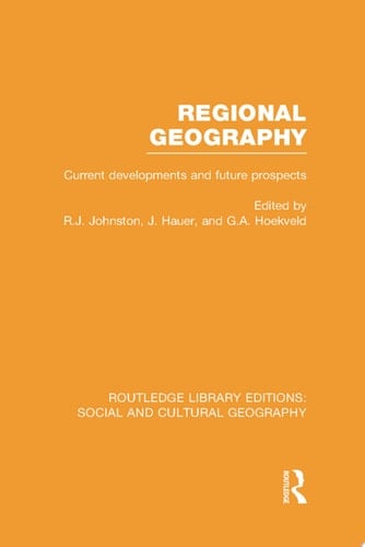 Regional Geography (RLE Social & Cultural Geography) Current Developments and Future Prospects