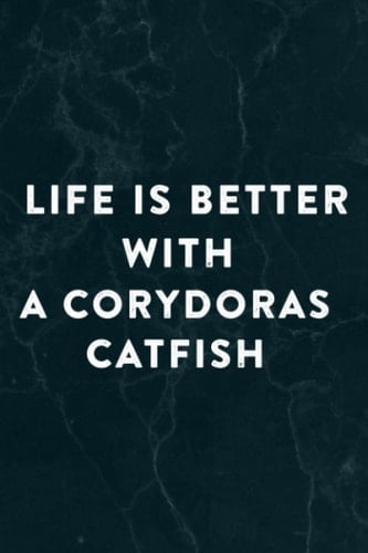 Life Is Better With A Corydoras Catfish Funny Fish Saying Notebook Planner: A Corydoras Catfish, Halloween, Thanksgiving, New years, Christmas Gifts ... adults, teens, kids, boys, girls,Do It All