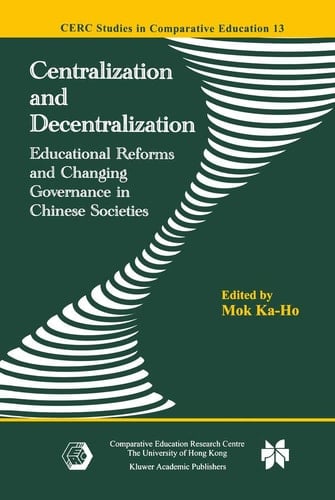 Centralization and Decentralization Educational Reforms and Changing Governance in Chinese Societies