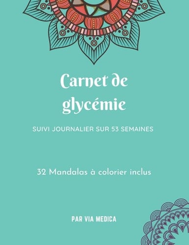Carnet de Glycémie. Suivi Journalier Sur 53 Semaines. 32 Mandalas à Colorier Inclus Journal de Suivi Glycémique Contenant des Coloriages de Type Mandalas à l'intérieur. Ce Carnet de Suivi Sera Votre Allié Pour Suivre Jour Après Jour Votre Diabète
