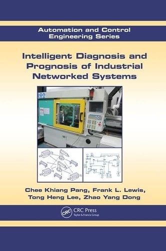 Intelligent Diagnosis and Prognosis of Industrial Networked Systems Automation and Control Engineering Series