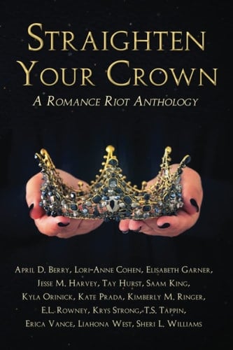 Straighten Your Crown: A Romance Riot Anthology