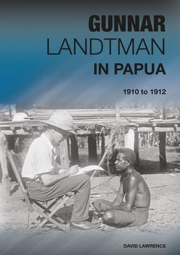 Gunnar Landtman in Papua 1910 to 1912
