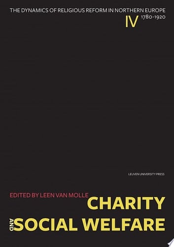Charity and Social Welfare The Dynamics of Religious Reform in Northern Europe, 1780-1920