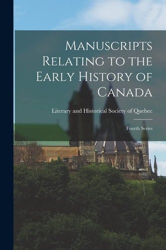 Manuscripts Relating to the Early History of Canada [microform] Fourth Series