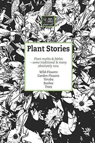 Plant Stories: Plant myths & fables ... some traditional & many absolutely new
