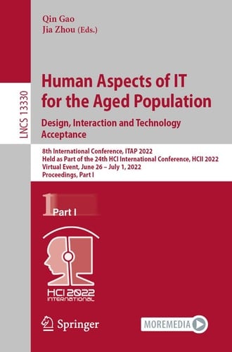Human Aspects of IT for the Aged Population. Design, Interaction and Technology Acceptance 8th International Conference, ITAP 2022, Held as Part of the 24th HCI International Conference, HCII 2022, Virtual Event, June 26 – July 1, 2022, Proceedings, Part I