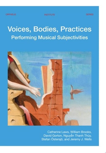 Voices, Bodies, Practices Performing Musical Subjectivities