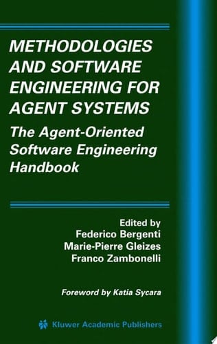 Methodologies and Software Engineering for Agent Systems The Agent-Oriented Software Engineering Handbook