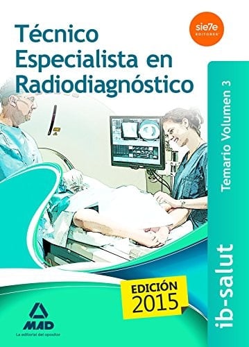 Técnico Especialista en Radiodiagnóstico del Servicio de Salud de Las Illes Balears (Ib-Salut). Temario (Spanish Edition)
