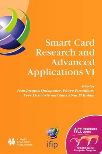 Smart Card Research and Advanced Applications VI IFIP 18th World Computer Congress TC8/WG8.8 & TC11/WG11.2 Sixth International Conference on Smart Card Research and Advanced Applications (CARDIS) 22–27 August 2004 Toulouse, France