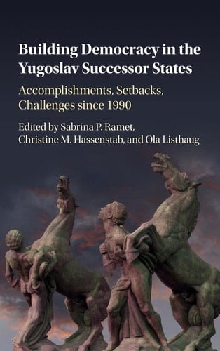 Building Democracy in the Yugoslav Successor States Accomplishments, Setbacks, and Challenges since 1990