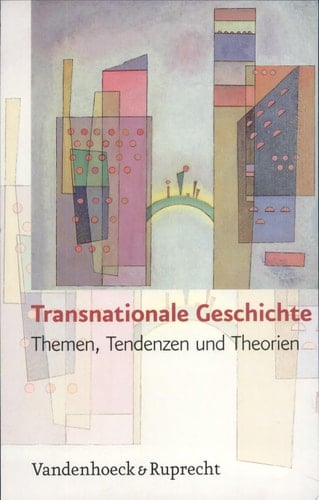 Transnationale Geschichte Themen, Tendenzen und Theorien