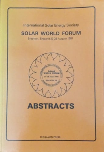 Solar World Forum International Solar Energy Society's Congress and Exhibition, August 23-28, 1981, Brighton, United Kingdom : Abstracts and Technical Papers