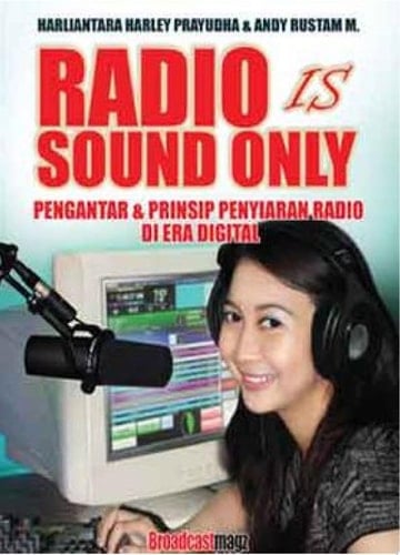 Radio Is Sound Only Pengantar Dan Prinsip Penyiaran Radio Di Era Digital