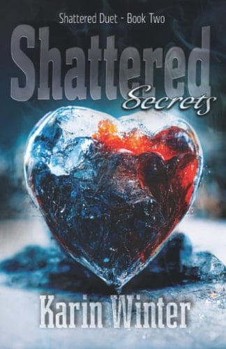 Shattered Secrets: A Billionaire Romance (Shattered Duet Book 2)