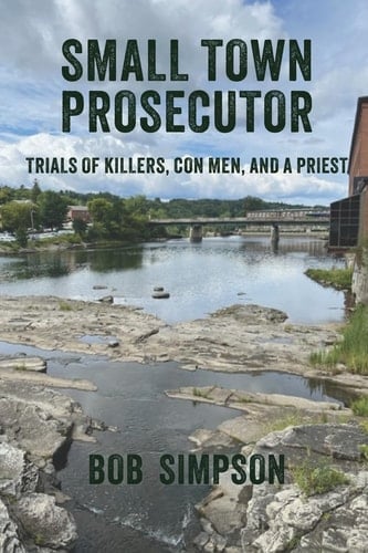 Small Town Prosecutor Trials of Killers, Con Men, and a Priest