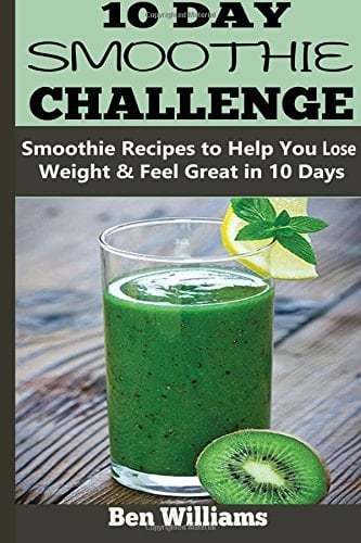 10-Day Smoothie Challenge Smoothie Recipes to Help You Lose Weight and Feel Great in 10 Days