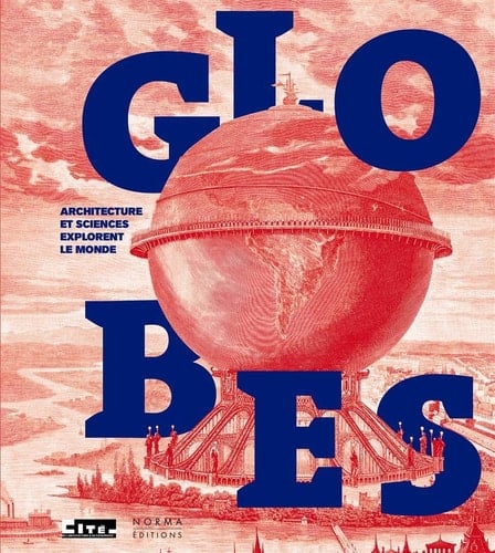 Globes architecture et sciences explorent le monde