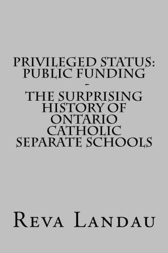 Privileged Status Public Funding - The Surprising History of Ontario Catholic Separate Schools