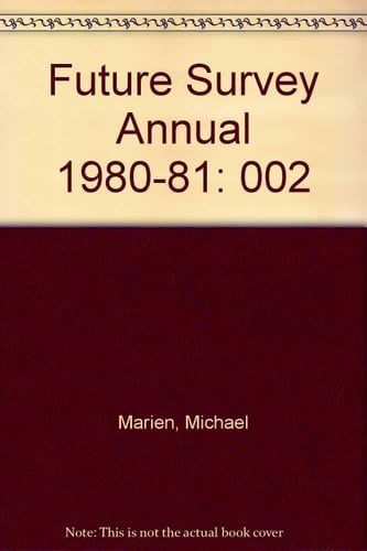 Future Survey Annual, 1980-81 A Guide to the Recent Literature of Trends, Forecasts, and Policy Proposals