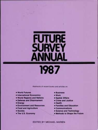 Future Survey Annual 1987 A Guide to the Recent Literature of Trends, Forecasts, and Policy Proposals