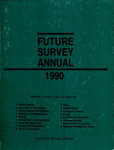 Future Survey Annual 1990 A Guide to the Recent Literature of Trends, Forecasts, and Policy Proposals