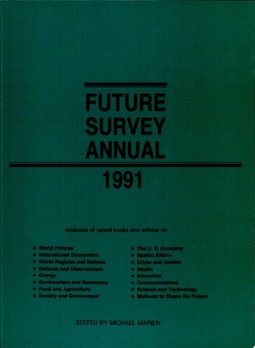 Future Survey Annual 1991 A Guide to the Recent Literature of Trends, Forecasts, and Policy Proposals