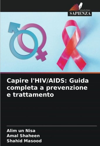 Capire l'HIV/AIDS: Guida completa a prevenzione e trattamento (Italian Edition)