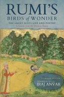 Rumi's Birds of Wonder The Great Sufi's Life and Poetry (Selections from the Dīvān-E Shams)