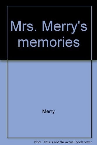 Mrs. Merry's Memories From a Series of Taped Interviews