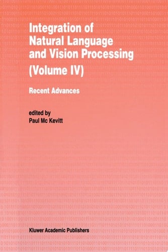Integration of Natural Language and Vision Processing Recent Advances Volume IV
