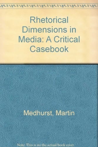 Rhetorical Dimensions in Media A Critical Casebook