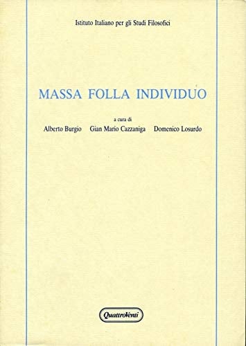 Massa, folla, individuo: Atti del Convegno organizzato dall'Istituto italiano per gli studi filosofici e dalla Biblioteca comunale di Cattolica : ... 1990 (Acta philosophica) (Italian Edition)