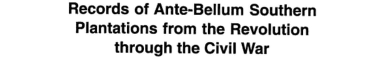 Records of Ante-bellum Southern Plantations From the Revolution Through the Civil War