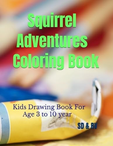 Squirrel Adventures Coloring Book: Kids Drawing Book For Age 3 to 10 year