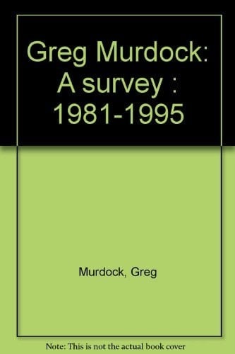 Greg Murdock A Survey, 1981-1995 [exhibition] Charles H. Scott Gallery, Vancouver, October 1995