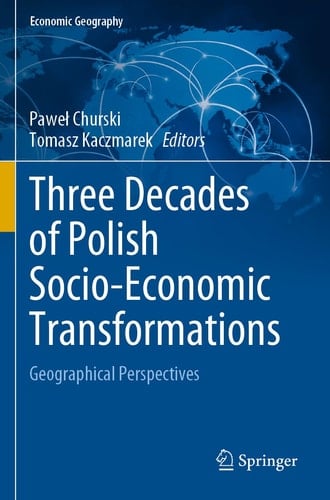 Three Decades of Polish Socio-Economic Transformations Geographical Perspectives