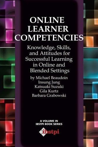 Online Learner Competencies Knowledge, Skills, and Attitudes for Successful Learning in Online and Blended Settings