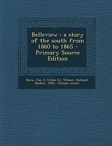 Belleview A Story of the South from 1860 to 1865 - Primary Source Edition