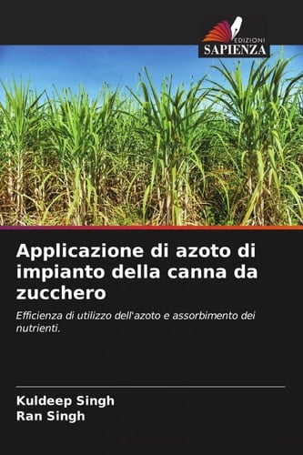 Applicazione di azoto di impianto della canna da zucchero: Efficienza di utilizzo dell'azoto e assorbimento dei nutrienti. (Italian Edition)