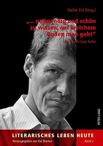 "... notwendig und schön zu wissen, auf welchem Boden man geht" Arbeitsbuch Uwe Kolbe