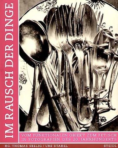 Im Rausch der Dinge vom funktionalen Objekt zum Fetisch in Fotografien des 20. Jahrhunderts