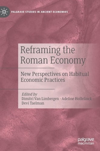 Reframing the Roman Economy New Perspectives on Habitual Economic Practices