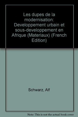 Les dupes de la modernisation: Développement urbain et sous-développement en Afrique (Matériaux) (French Edition)