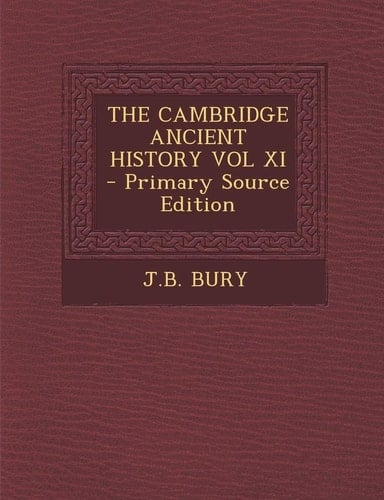 The Cambridge Ancient History Vol Xi - Primary Source Edition