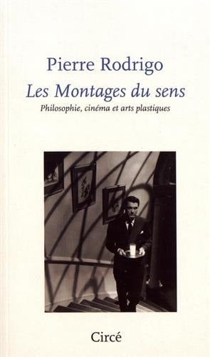 Les montages du sens philosophie, cinéma et arts plastiques