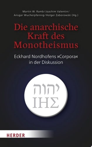 Die anarchische Kraft des Monotheismus Eckhard Nordhofens "Corpora" in der Diskussion