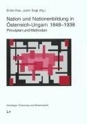 Nation und Nationenbildung in Osterreich-Ungarn 1848-1938: Prinzipien und Methoden